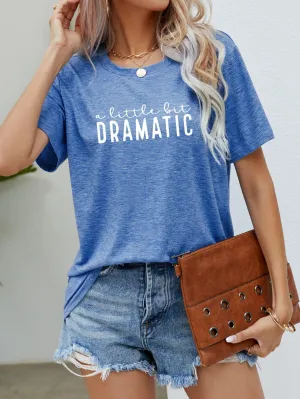 Emotional Graphic A Little Bit Dramatic T Shirt