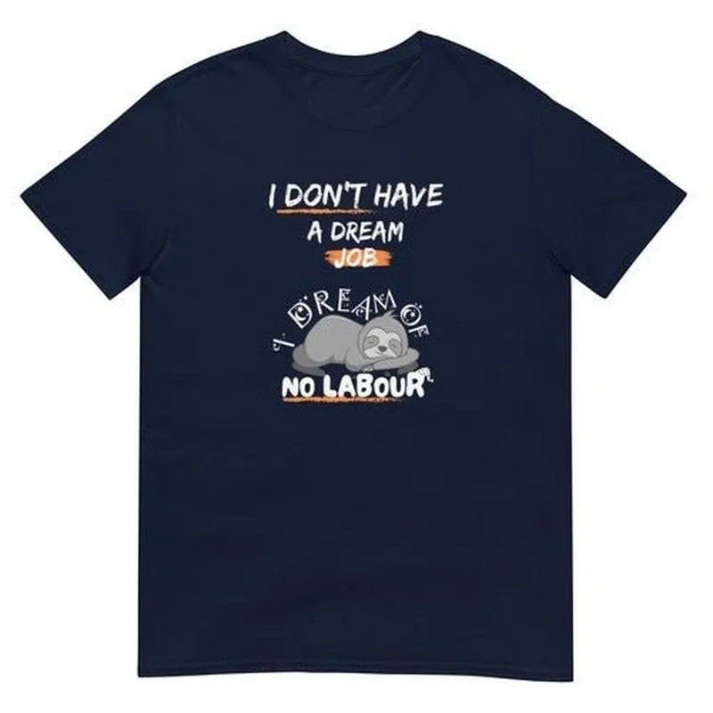 I Don't Have a Dream Job T-Shirt: Funny Quote for Working People