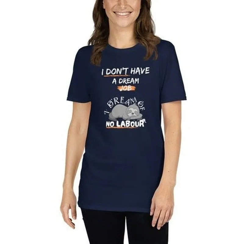 I Don't Have a Dream Job T-Shirt: Funny Quote for Working People