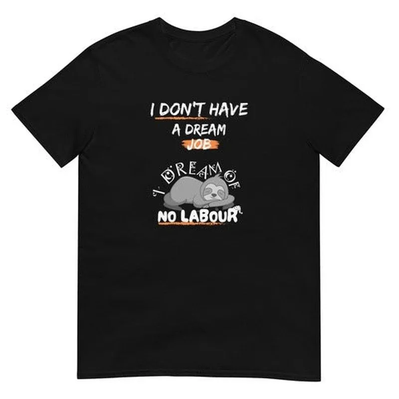 I Don't Have a Dream Job T-Shirt: Funny Quote for Working People