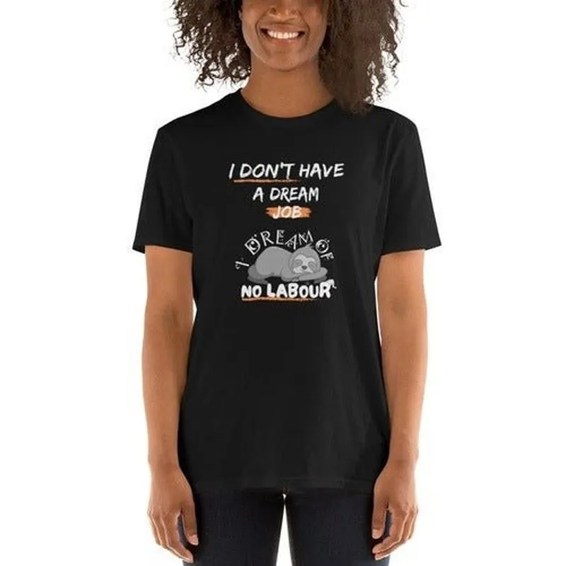 I Don't Have a Dream Job T-Shirt: Funny Quote for Working People